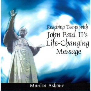 MP3 Reaching Teens with John Paul II's Life Changing Message- Monica Ashour